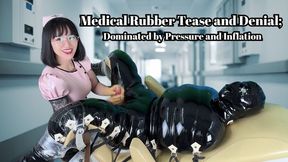 Medical Rubber Tease and Denial; Dominated by Pressure and Inflation