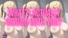 WHAT'S WRONG WITH YOU