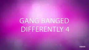 GANG BANGED DIFFERENTLY