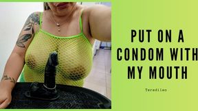 PUT ON A CONDOM WITH MY MOUTH