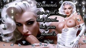 Diamonds are a girl's best friend... but your denial's mine