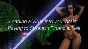 MISTRESS SHE : Loading a Virus into your brain Paying to Stroke in Financial Hell