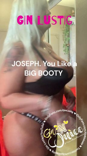 Joseph You Like a big Booty!