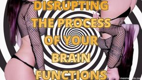 DISRUPTING THE PROCESS OF YOUR BRAIN FUNCTIONS