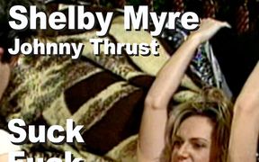 Shelby Myre & Johnny Thrust Suck Fuck Facial