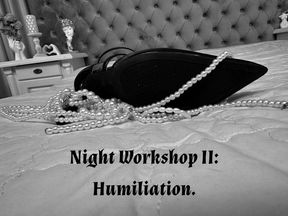 Night Workshop II: Humiliation.