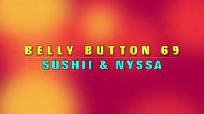 BELLY BUTTON 69 WITH SUSHII & NYSSA