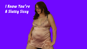 I Know You&#039;re a Slutty Sissy