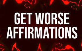Get Worse Affirmations for Addicts