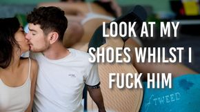 Look At My Shoes Whilst I Fuck Him