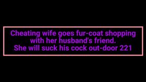 Cheating wife goes fur-coat shopping with her husband's friend She will suck his cock out-door 221