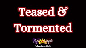 Teased & Tormented