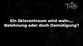Ein Sklaventraum wird wahr…. -  Belohnung oder doch Demütigung?
