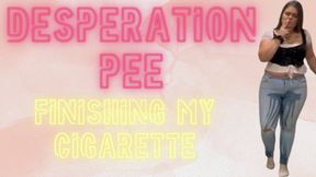 Desperation Pee While Finishing My Cigarette