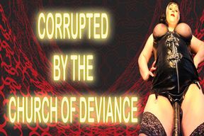 CORRUPTED BY THE CHURCH OF DEVIANCE