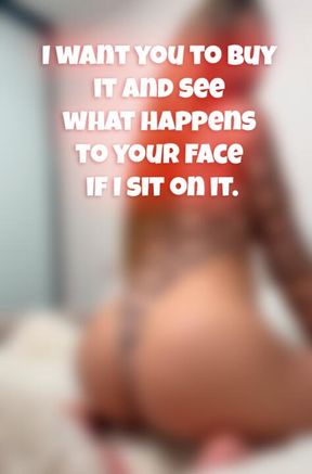 My twerk is unbelievable, what would happen to you if I sat on your face?