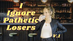 I Ignore Pathetic Losers V.1