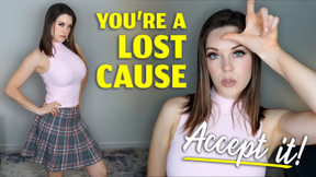 You’re a Lost Cause Accept It
