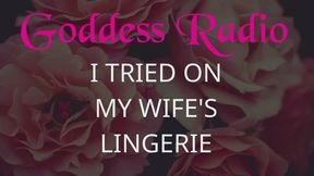 Goddess Radio Episode 9 - I Tried On My Wife's Lingerie