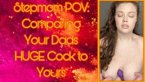 Stepmom Comparing Your Dad's HUGE Cock to Yours