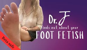 BETA SAFE: Dr. J finds out about your Footfetish