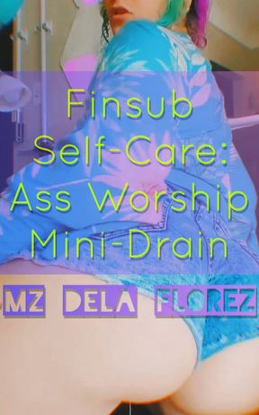 Finsub Self-Care: Ass Worship Mini-Drain