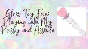 Glass Toy Fun: Playing with My Pussy and Asshole