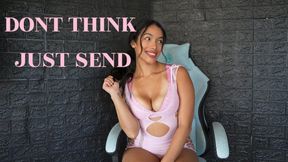 DONT THINK, JUST SEND