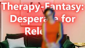 Therapy Fantasy: Desperate for Release
