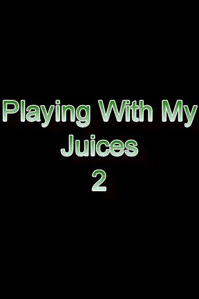 Playing with my juices vol 2