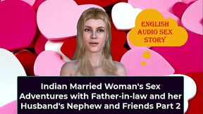 Indian Married Woman'_s Sex Adventures with Father-in-law and her Husband'_s Nephew and Friends Part 2 - English Audio Sex Story