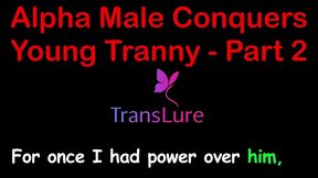 alpha male conquers young tranny - part 2. english audio sex story