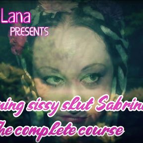 Becoming Sissy Slut Sabrina the Full Course