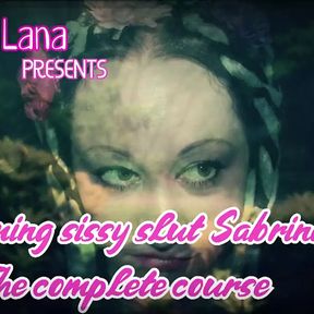 Becoming Sissy Slut Sabrina the Full Course