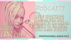 Kinky Podcast 6 Self Sucking Seems Fun but Wouldnt It Be Much Easier to 69 with Your Buddy