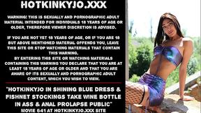 Hotkinkyjo in shining blue dress &amp_ fishnet stockings take bottle in ass &amp_ anal prolapse public