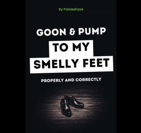 Goon and Pump to Mistress's Smelly Feet