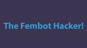 The Fembot Hacker! wmv