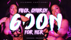 Fuck Church, GOON for HER [closed captions]