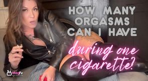 How many orgasms can I have during one cigarette?