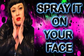 SPRAY IT ON YOUR FACE