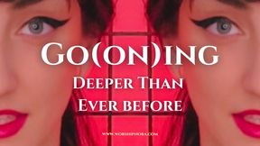 Go_on_ing Deeper Than Ever Before