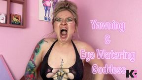 Yawning & Eye Watering Goddess