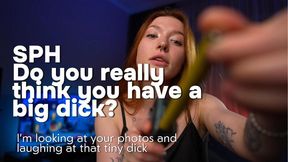 SPH Do you really think you have a big dick