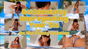 Accidentally Impregnating Your StepSis On The StepFamily Vacation