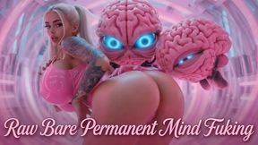 Raw Bare Permanent Mind Fucking