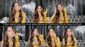 Golden makeup, golden low cut top, golden opera gloves, Virginia Slims 120s and smoke in your face!