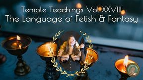 Temple Teachings Vol XXVIII: The Language of Fetish and Fantasy