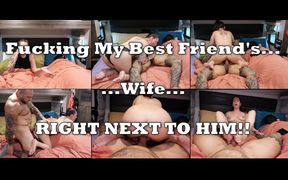 Fucking My Best Friend's Wife Right Next to Him