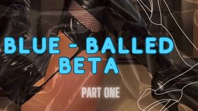 Blue-Balled Beta (Part 1)